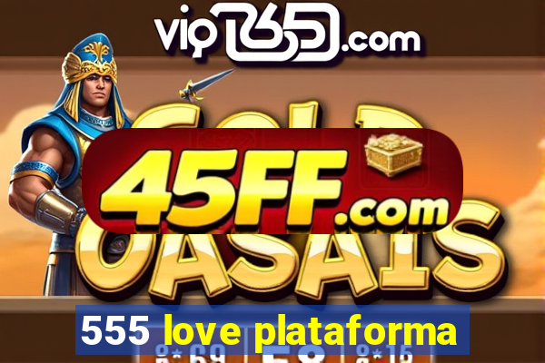 555 love plataforma